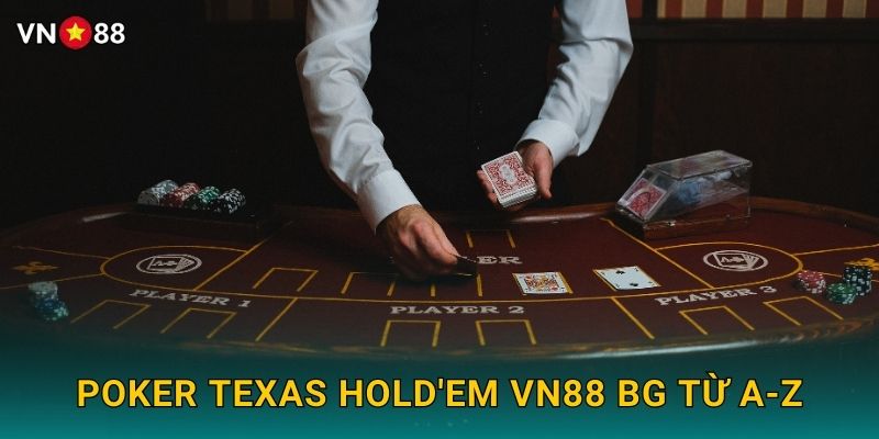Poker Texas Hold'em Vn88 bg Từ A-Z