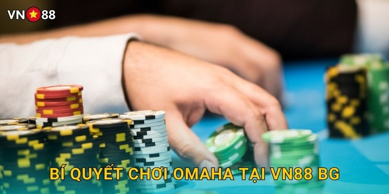 Bí Quyết Chơi Omaha Tại Vn88 bg