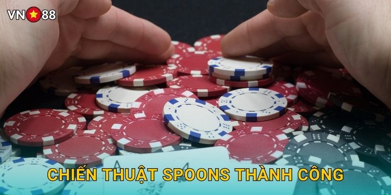 Chiến Thuật Spoons Thành Công
