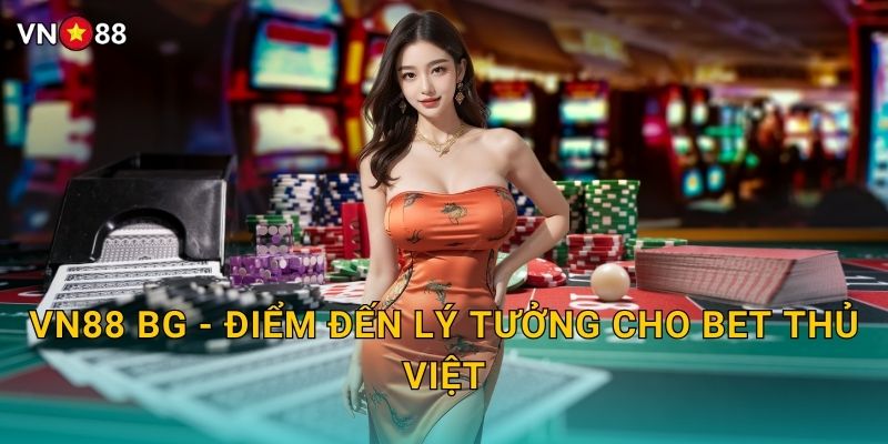 Vn88 bg - Điểm Đến Lý Tưởng Cho Bet Thủ Việt