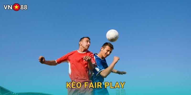 Kèo Fair Play Vn88 bg – Cược Phong Cách Chuyên Nghiệp