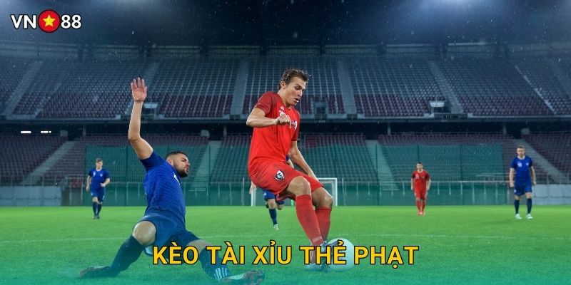Kèo Tài Xỉu Thẻ Phạt Vn88 bg – Cơ Hội Vàng Kiếm Tiền
