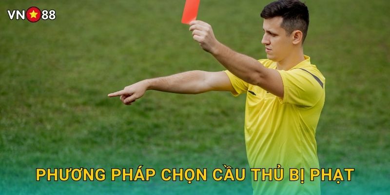 Phương Pháp Chọn Cầu Thủ Bị Phạt
