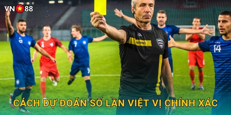 Cách Dự Đoán Số Lần Việt Vị Chính Xác