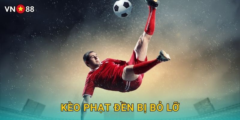 Kèo Phạt Đền Bị Bỏ Lỡ Vn88 bg – Tỷ Lệ Khủng