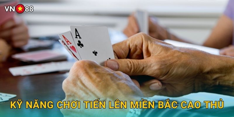 Kỹ Năng Chơi Tiến Lên Miền Bắc Cao Thủ