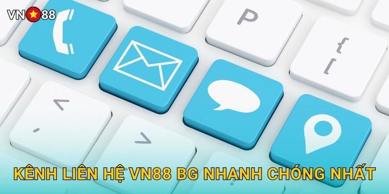 Kênh Liên Hệ Vn88 bg Nhanh Chóng Nhất